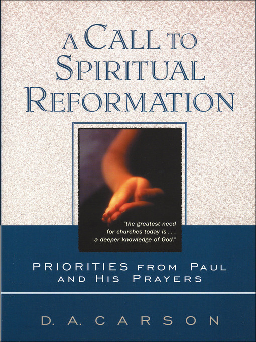 Title details for A Call to Spiritual Reformation by D. A. Carson - Available